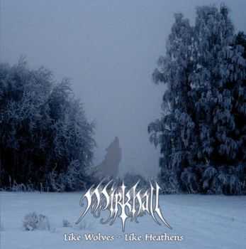 Mirkhall - Like Wolves - Like Heathens (2012) Mirkhall - Like Wolves - Like Heathens (2012)
