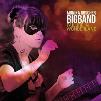 Monika Roscher Bigband - Failure In Wonderland (2012)