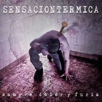 Sensacion Termica - Sangre, Dolor y Furia (2012)