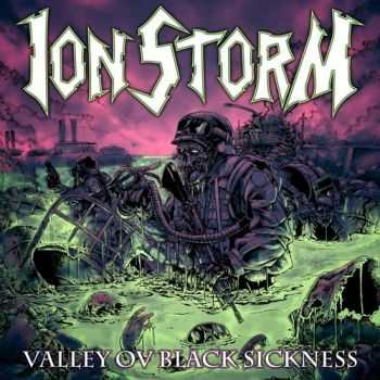 Ion Storm - Valley Ov Black Sickness (2012)