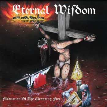 Eternal Wisdom - Meditation Of The Cleansing Fire (2012) Eternal Wisdom - Meditation Of The Cleansing Fire (2012)