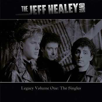 Jeff Healey Band - Legacy Volume One The Singles (2009)