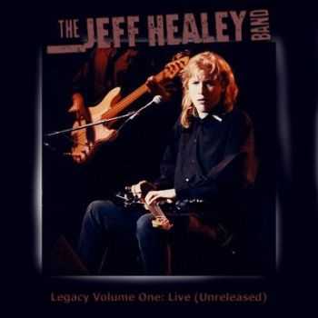 Jeff Healey Band - Legacy Volume One Live (Unreleased) (2009)