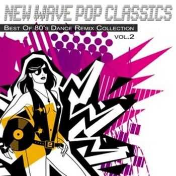 New Wave Pop Classics Vol 2: Best of 80's Dance Remix Collection (2012)