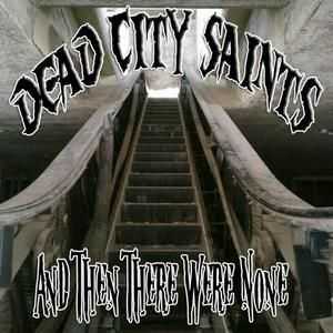 Dead City Saints  - And Then There Were None  (2012)