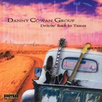 Danny Cowan Group - Drivin' Back To Texas (2005) (Lossless+Mp3)