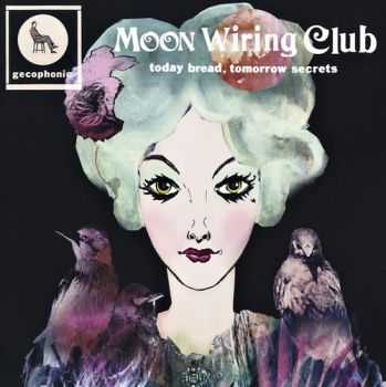 Moon Wiring Club - Today Bread, Tomorrow Secrets (2012)