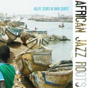 Ablaye Cissoko & Simon Goubert - African Jazz Roots (2012)