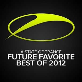 A State Of Trance: Future Favorite Best Of 2012 (2012)