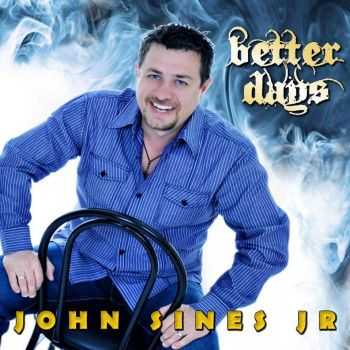 John Sines Jr - Better Days (2012) FLAC John Sines Jr - Better Days (2012) FLAC