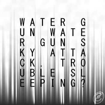 Water Gun Water Gun Sky Attack - Trouble Sleeping? (2012)