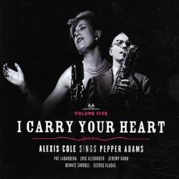 Alexis Cole - I Carry Your Heart: Sings Pepper Adams (2012)