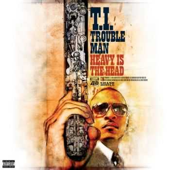 T.I. - Trouble Man: Heavy Is the Head (Deluxe Edition) (2012)