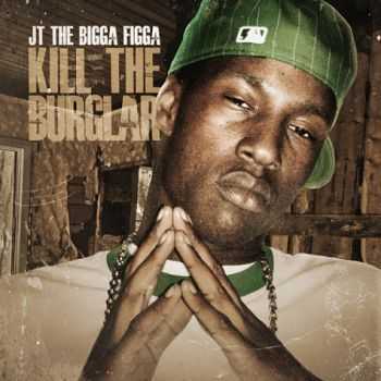 JT The Bigga Figga - Kill The Burglar (Official Mixtape) (2012) JT The Bigga Figga - Kill The Burglar (Official Mixtape) (2012)