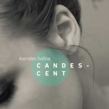 Kiersten Holine - Candescent (2012) Kiersten Holine - Candescent (2012)