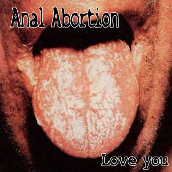 Anal Abortion - Love You [single] (2009)