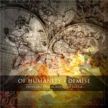 Of Humanity's Demise - Painting Fire Across The Earth (EP) (2012) Of Humanity's Demise - Painting Fire Across The Earth (EP) (2012)