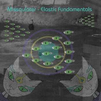 Missqulater - Elastic Fundamentals (2012)