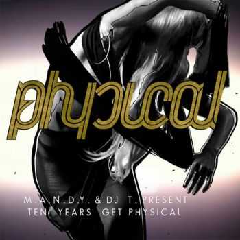 MANDY/DJ T/VARIOUS - Present 10 Years Get Physical (unmixed tracks)(2012) MANDY/DJ T/VARIOUS - Present 10 Years Get Physical (unmixed tracks)(2012)