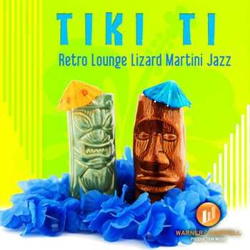 Tiki Lounge Crew - Tiki Ti - Retro Lounge Lizard Martini Jazz (2012)