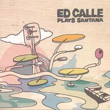 Ed Calle - Ed Calle Plays Santana (2012)