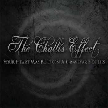 The Challis Effect - Your Heart Was Built On A Graveyard Of Lies (2013) The Challis Effect - Your Heart Was Built On A Graveyard Of Lies (2013)