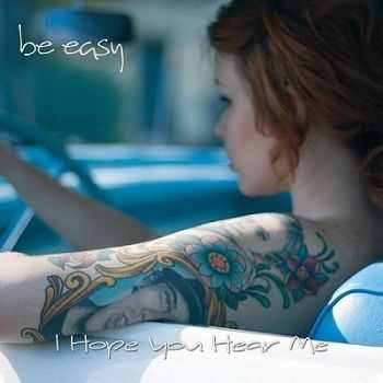 Be Easy - I Hope You Hear Me (2012)