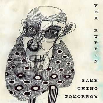 Vex Ruffin - Same Thing Tomorrow (2012)