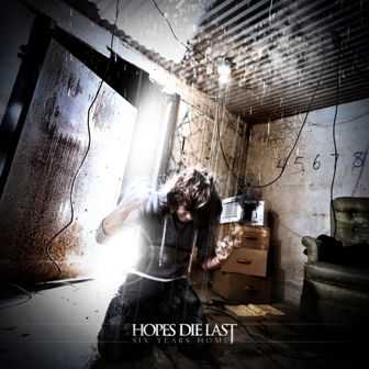 Hopes Die Last  - Six Years Home (2009)