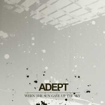 Adept  -  When The Sun Gave Up The Sky (EP) (2005)