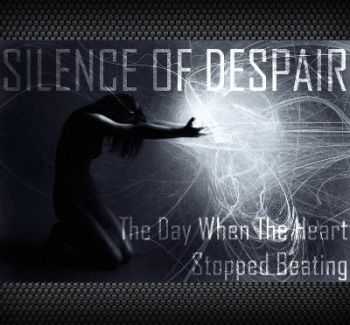 Silence Of Despair - The Day When The Heart Stopped Beating [Single] (2013)