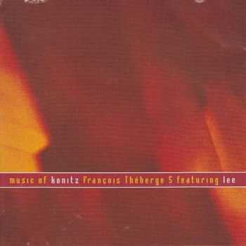 Francois Theberge 5 feat. Lee Konitz - Music of Konitz (2002)