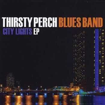 Thirsty Perch Blues Band - City Lights EP (2012) Thirsty Perch Blues Band - City Lights EP (2012)