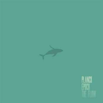 Planck Epoch - The Flow (2013)