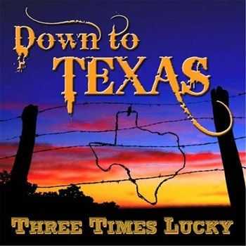 Three Times Lucky - Down To Texas (2012)