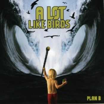 A Lot Like Birds - Plan B (2009)