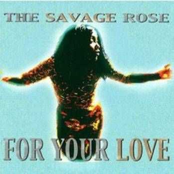 The Savage Rose -  For Your Love (2001)