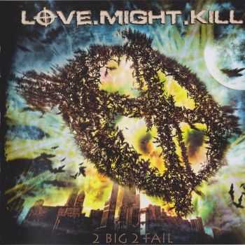 Love.Might.Kill - 2 Big 2 Fail (2012) FLAC Love.Might.Kill - 2 Big 2 Fail (2012) FLAC