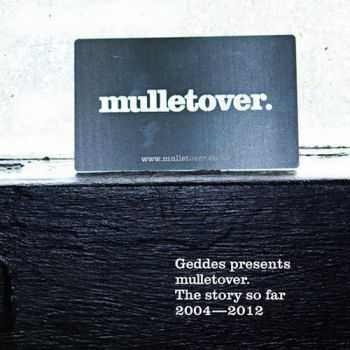 VA  Geddes presents mulletover. The Story So Far 2004-2012