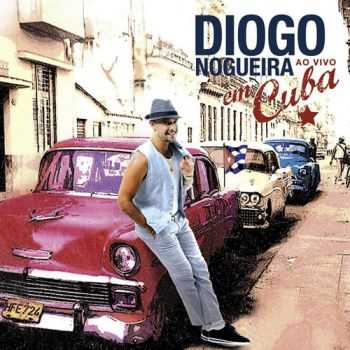 Diogo Nogueira - Diogo Nogueira Em Cuba (Ao Vivo) (2012) Diogo Nogueira - Diogo Nogueira Em Cuba (Ao Vivo) (2012)
