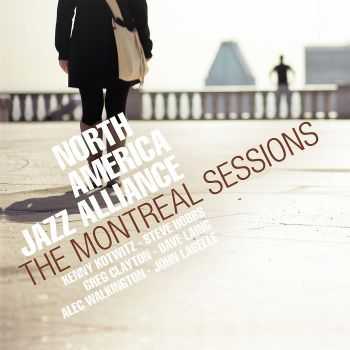 North America Jazz Alliance - The Montreal Sessions (2013) HQ