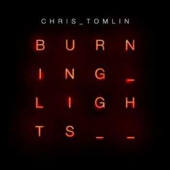 Chris Tomlin - Burning Lights (2013)
