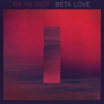 Ra Ra Riot - Beta Love (2013)