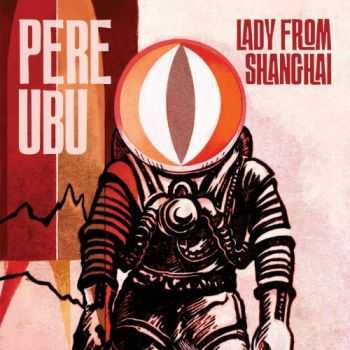 Pere Ubu - Lady From Shanghai (2013)