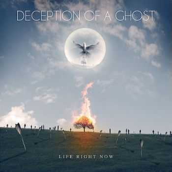 Deception Of A Ghost - Life Right Now (2012) Deception Of A Ghost - Life Right Now (2012)