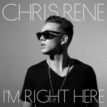 Chris Rene - I'm Right Here (2012)