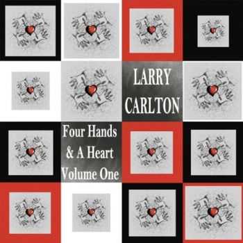 Larry Carlton - Four Hands & A Heart Volume On (2012)