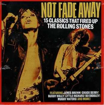 VA - Not Fade Away: 15 Classics That Fired Up The Rolling Stones (2008)