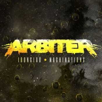 Arbiter - Ironclad / Machinations (2013)