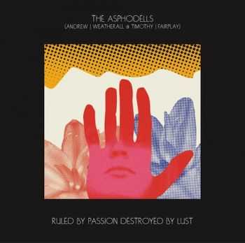 The Asphodells - Ruled By Passion, Destroyed By Lust (2013)